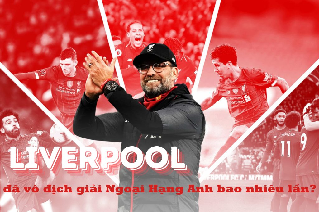 Liverpool vô địch ngoại hạng Anh bao nhiêu lần?