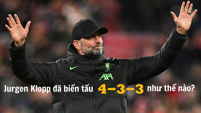 Jurgen Klopp đã biến tấu 4-3-3 như thế nào