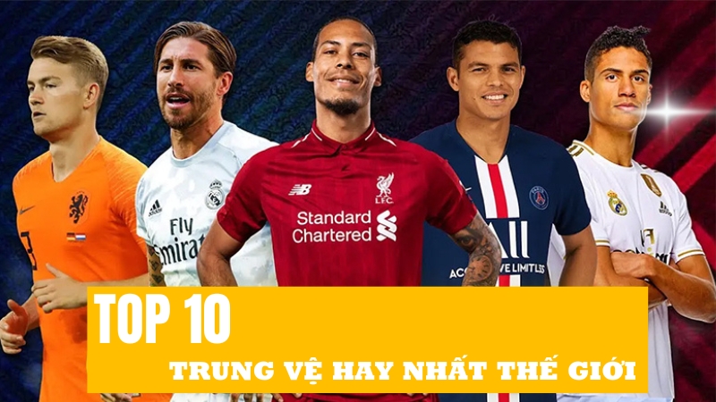 Top 10 trung vệ hay nhất thế giới